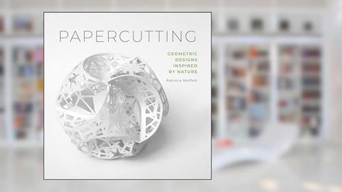 Cover from Papercutting: Geometric Designs Inspired by Nature, written by Patricia Moffett
