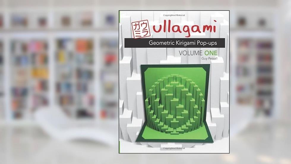 Ullagami: Geometric Kirigami Pop-Ups, Volume One, written by Guy Petzall