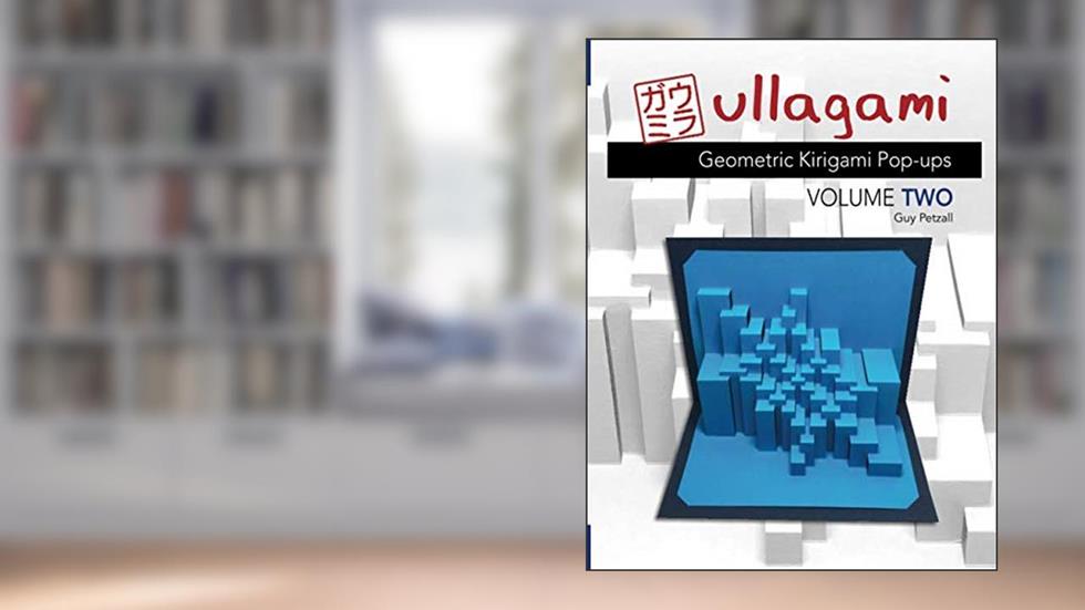 Ullagami: Geometric Kirigami Pop-Ups, Volume Two, written by Guy Petzall