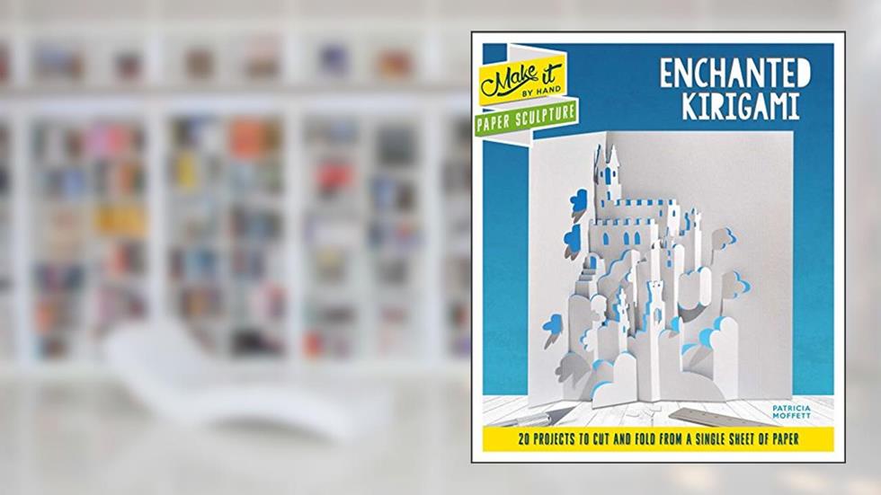 Paper Sculpture Enchanted Kirigami (Make It By Hand), written by Patricia Moffett