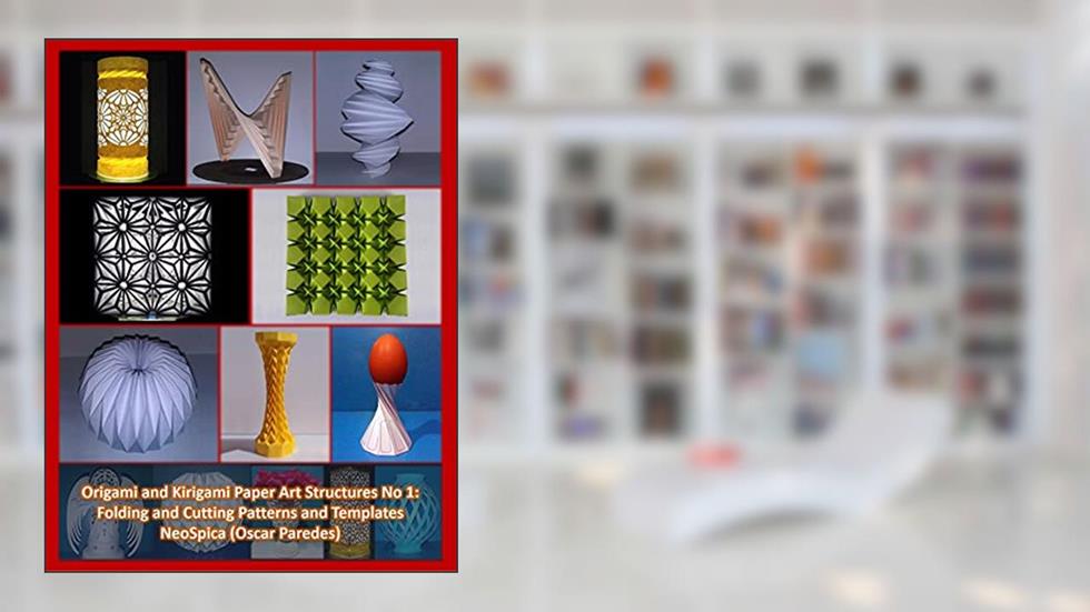 Origami and Kirigami Paper Art Structures No 1: Fold and Cut Patterns and Templates: NeoSpica Paper Structures, written by Oscar Paredes