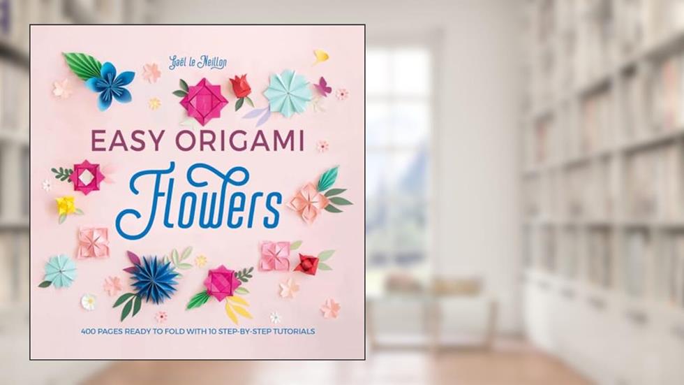 Easy Origami Flowers: 400 pages ready to fold with 10 step-by-step tutorials (Easy Origami, 1), written by Gaël le Neillon