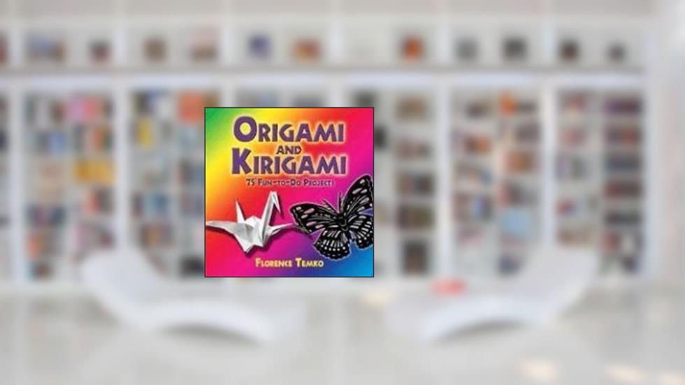 Origami and Kirigami: 75 Fun-to-Do Projects (Dover Origami Papercraft), written by Florence Temko