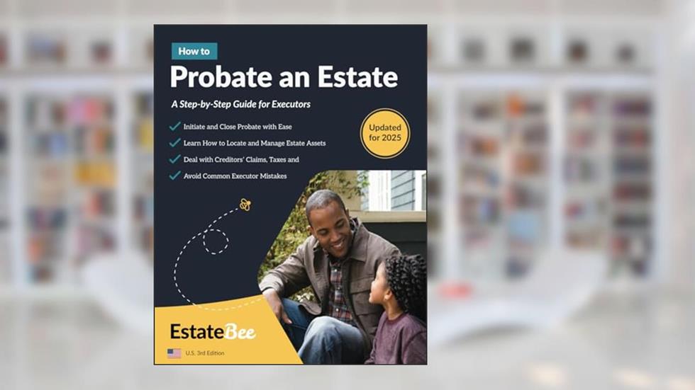How to Probate an Estate: A Step-By-Step Guide for Executors.... (Updated 2025 U.S. Edition), written by EstateBee