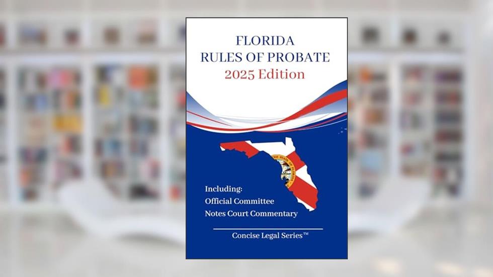 Florida Rules of Probate Booklet: Concise Legal Series, written by Cahaba Publications