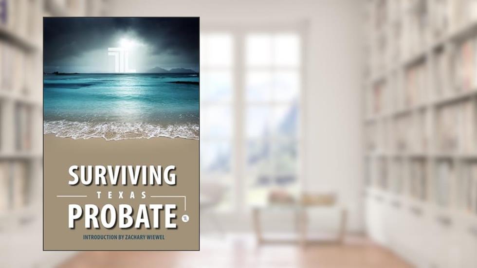 Surviving Texas Probate: A Practical Guide to Surviving Dying in Texas, written by The Wiewel Law Firm