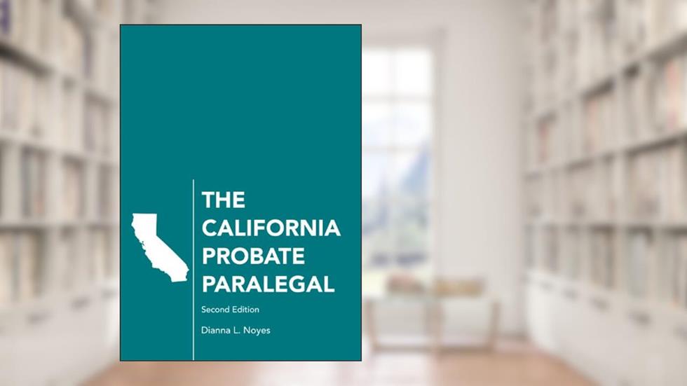The California Probate Paralegal, written by Dianna Noyes