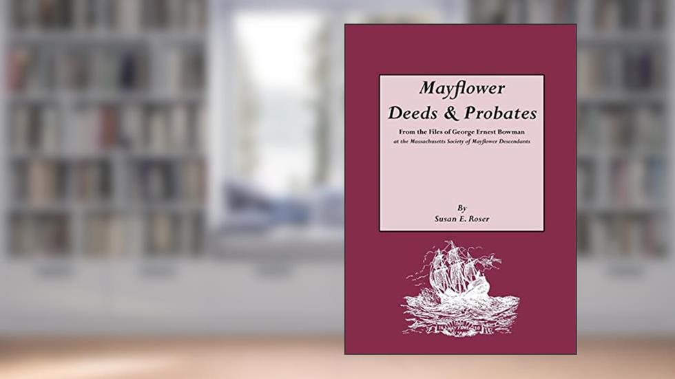 Mayflower Deeds & Probates, written by Susan E Roser