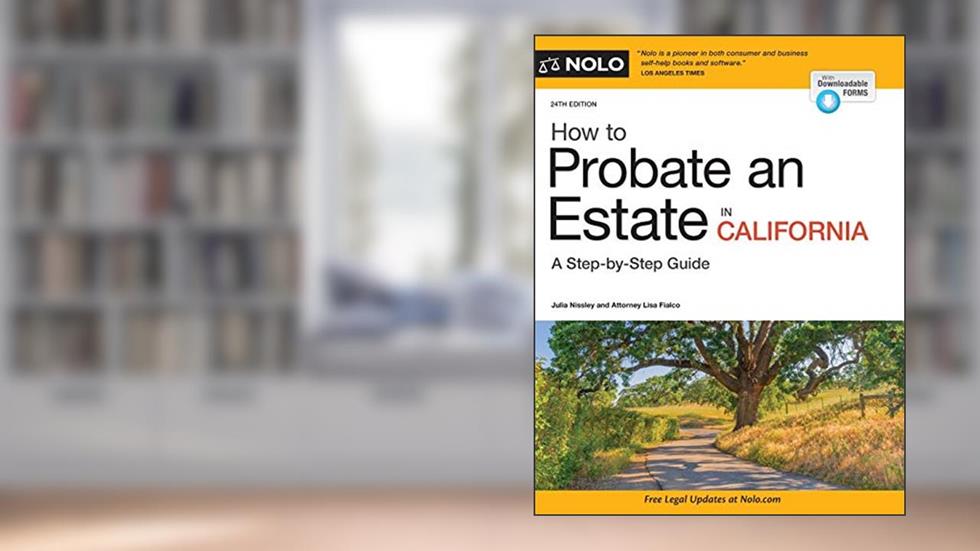 How to Probate an Estate in California, written by Julia Nissley; Lisa Fialco