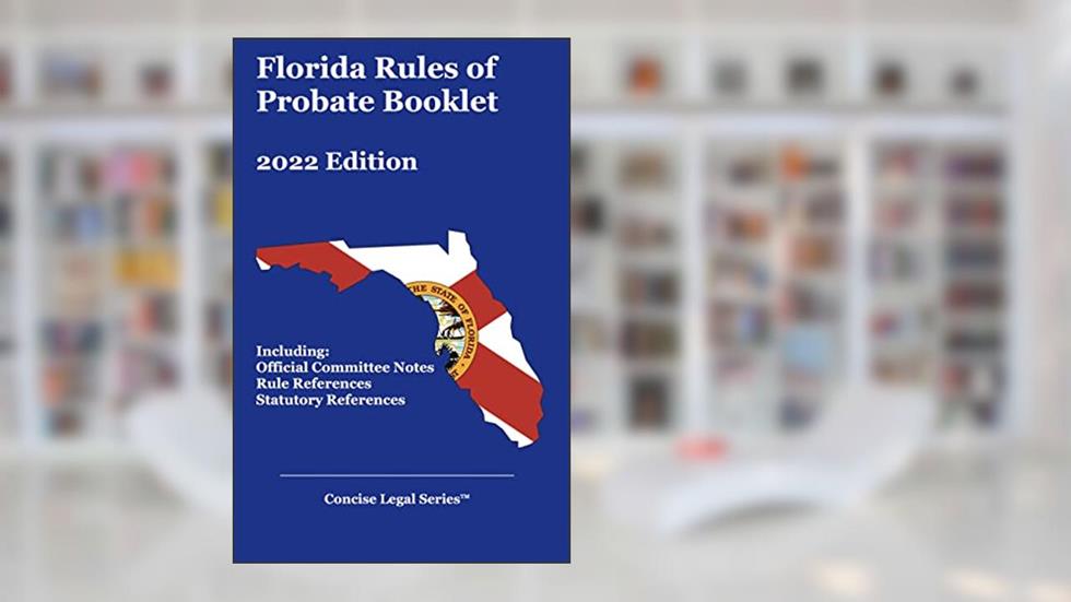 Florida Rules of Probate Booklet, written by Cahaba Publications