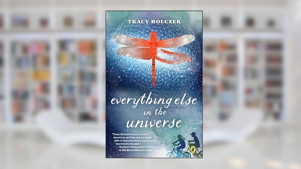 Everything Else in the Universe, written by Tracy Holczer