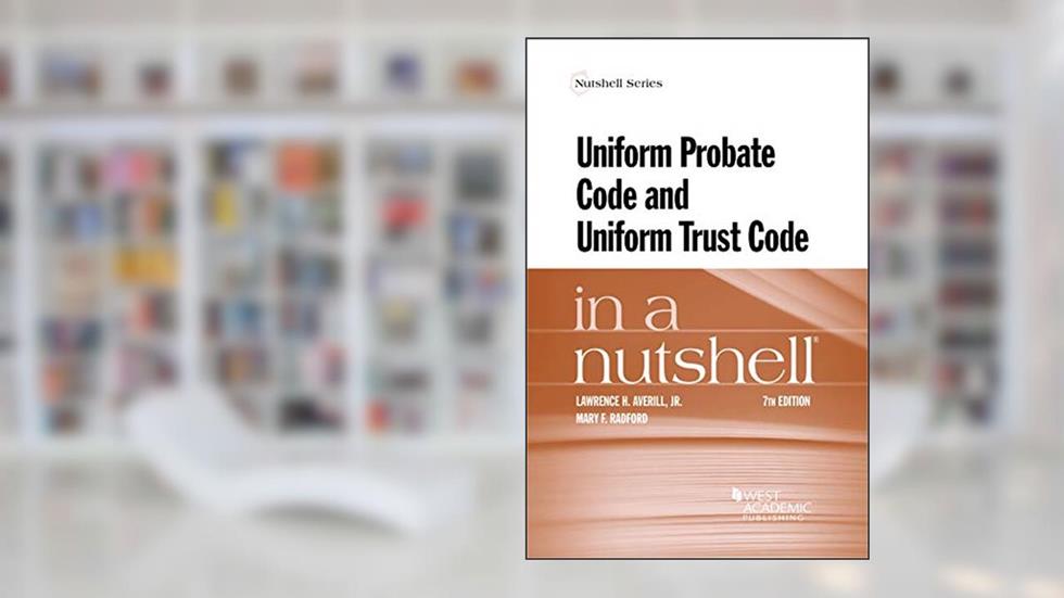 Uniform Probate Code and Uniform Trust Code in a Nutshell (Nutshells), written by Lawrence Averill Jr.; Mary Radford