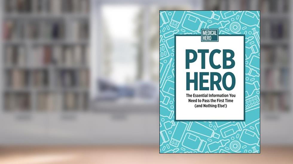 PTCB Hero: The Essential Information You Need to Pass the First Time (and Nothing Else!), written by Medical Hero