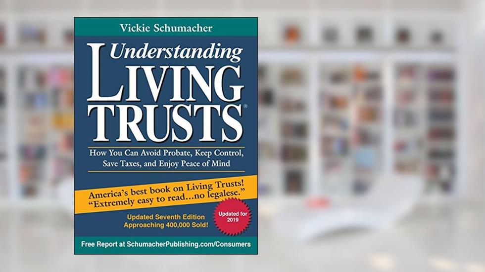 Understanding Living Trusts: How You Can Avoid Probate, Keep Control, Save Taxes, and Enjoy Peace of Mind, written by Vickie Schumacher