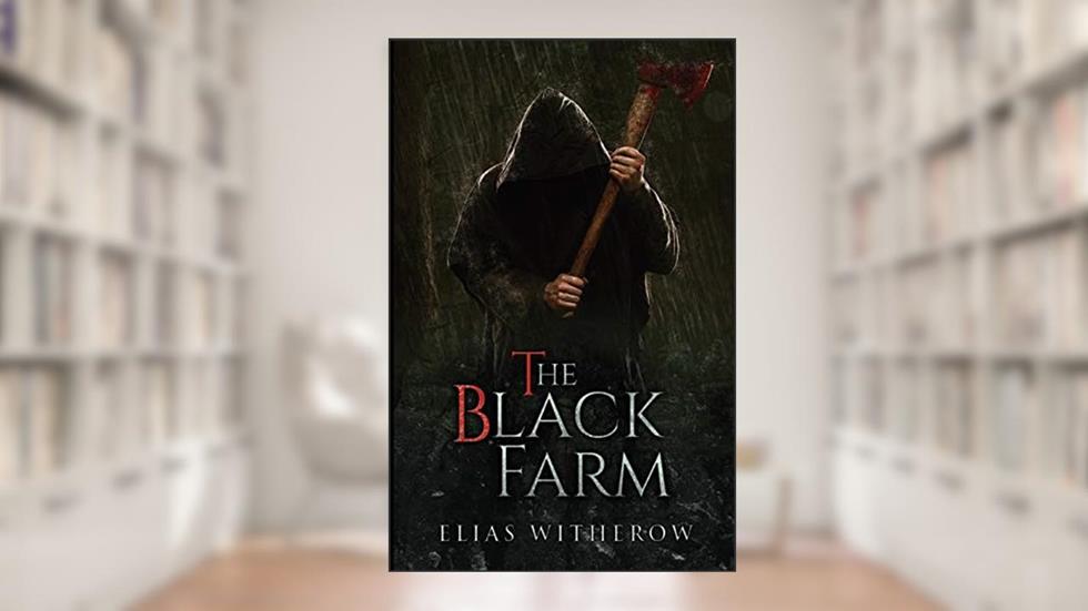 The Black Farm, written by Elias Witherow