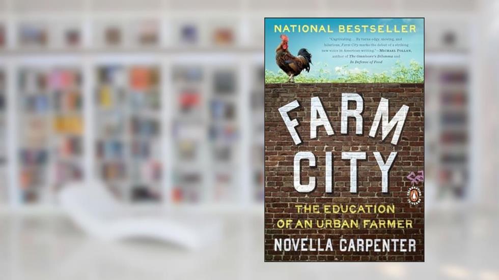 Farm City: The Education of an Urban Farmer, written by Novella Carpenter