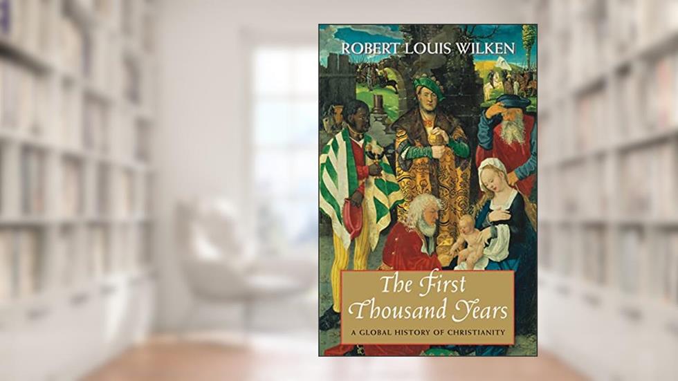 The First Thousand Years: A Global History of Christianity, written by Robert Louis Wilken