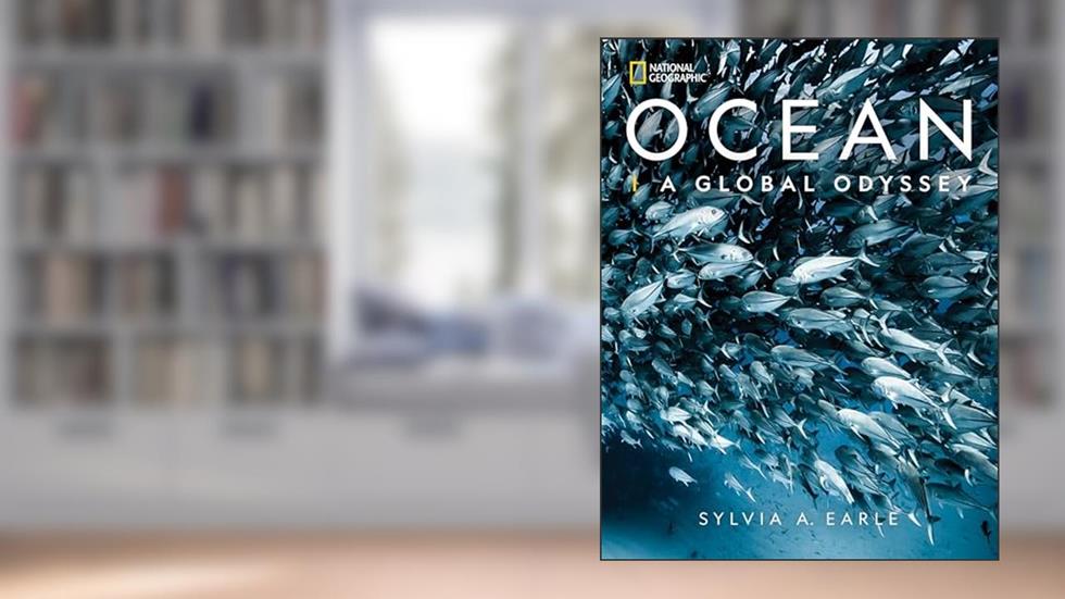 National Geographic Ocean: A Global Odyssey, written by Sylvia A. Earle