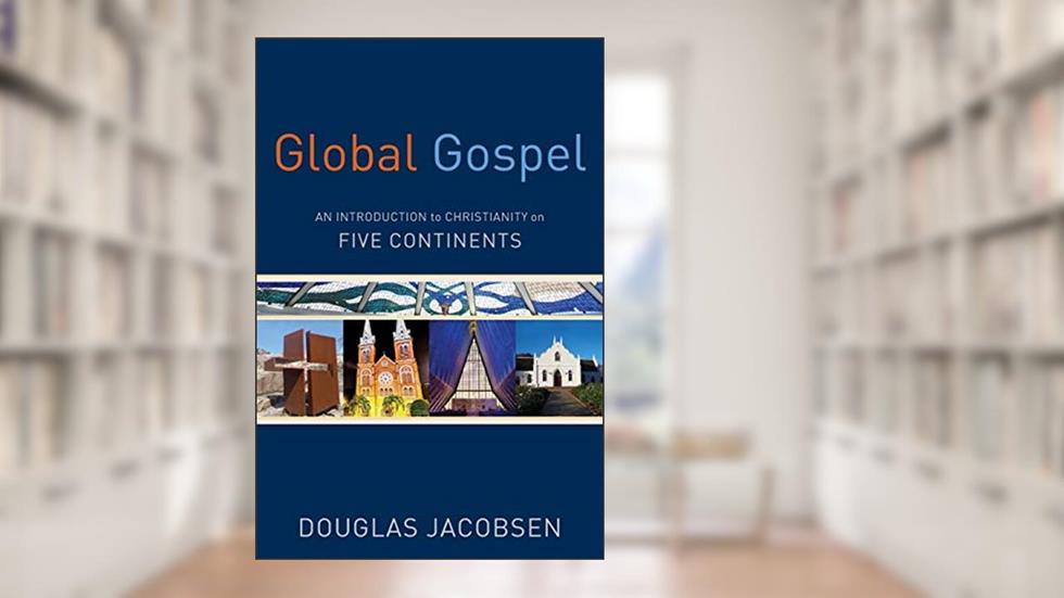 Global Gospel: An Introduction to Christianity on Five Continents, written by Douglas Jacobsen