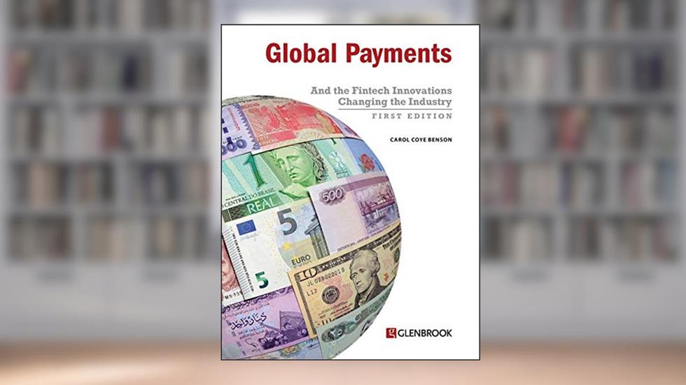 Global Payments: And the Fintech Innovations Changing the Industry, written by Carol Coye Benson