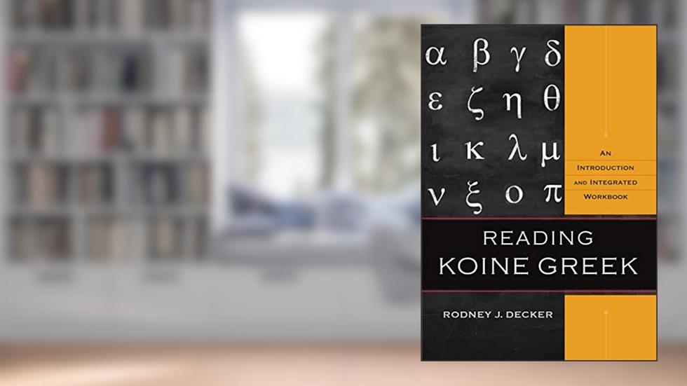 Reading Koine Greek: An Introduction and Integrated Workbook, written by Rodney J. Decker