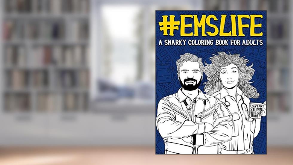 EMS Life: A Snarky Coloring Book for Adults, written by Papeterie Bleu