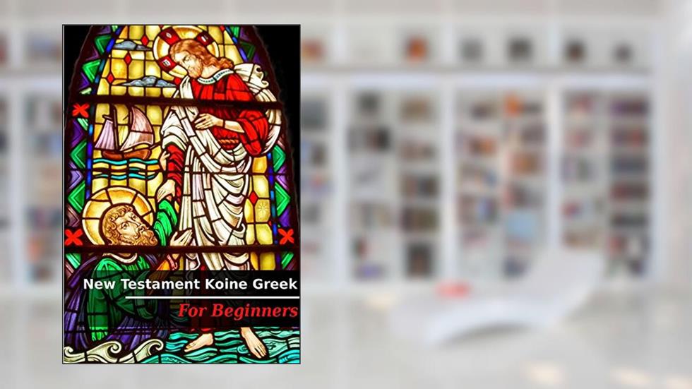 New Testament Koine Greek - for Beginners, written by Language Learners