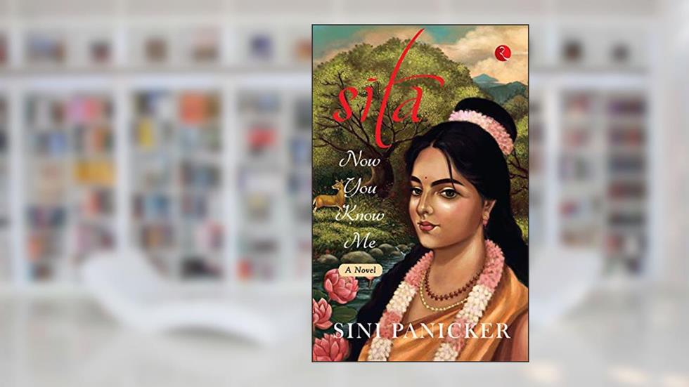 Sita: Now You Know Me: A Novel, written by Sini Panicker