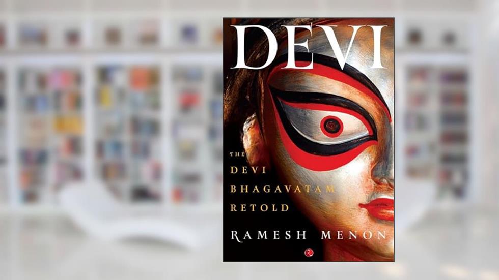 Devi The Devi Bhagavatam Retold, written by Ramesh Menon
