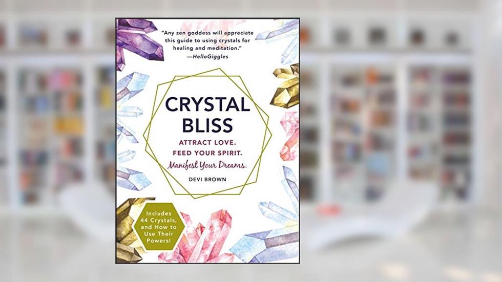 Crystal Bliss: Attract Love. Feed Your Spirit. Manifest Your Dreams., written by Devi Brown