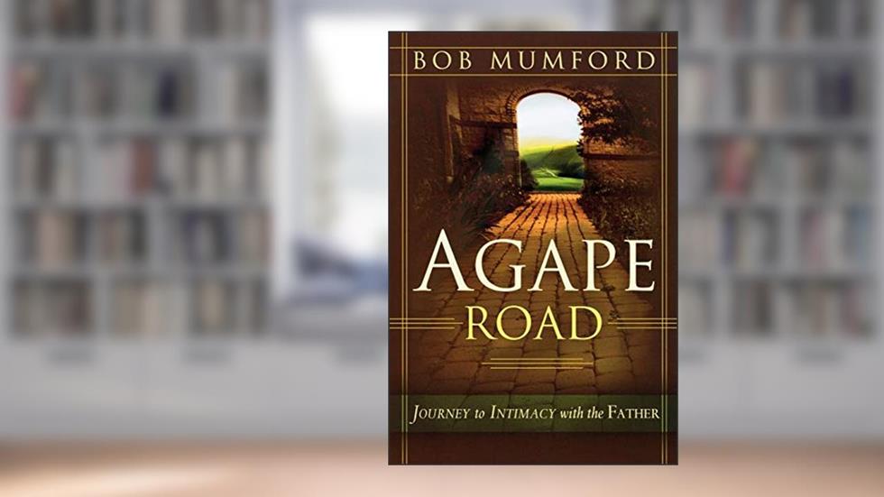 Agape Road: Journey to Intimacy with the Father (Lifechangers Library), written by Bob Mumford