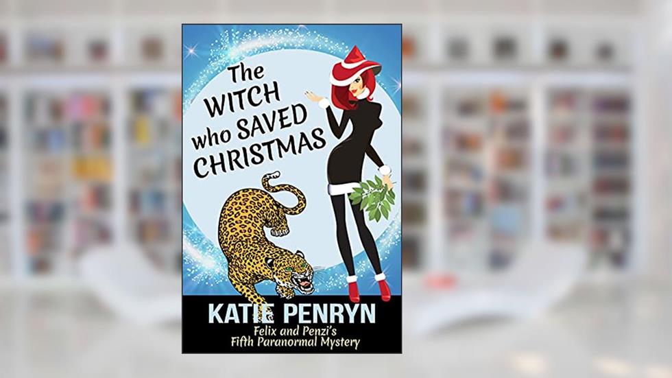 The Witch who Saved Christmas: Felix and Penzi's Fifth Paranormal Mystery (French Country Murders Book 5), written by Katie Penryn
