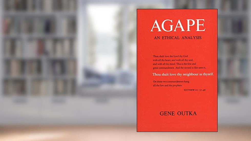 Agape: An Ethical Analysis (Yale Publications in Religion), written by Gene Outka