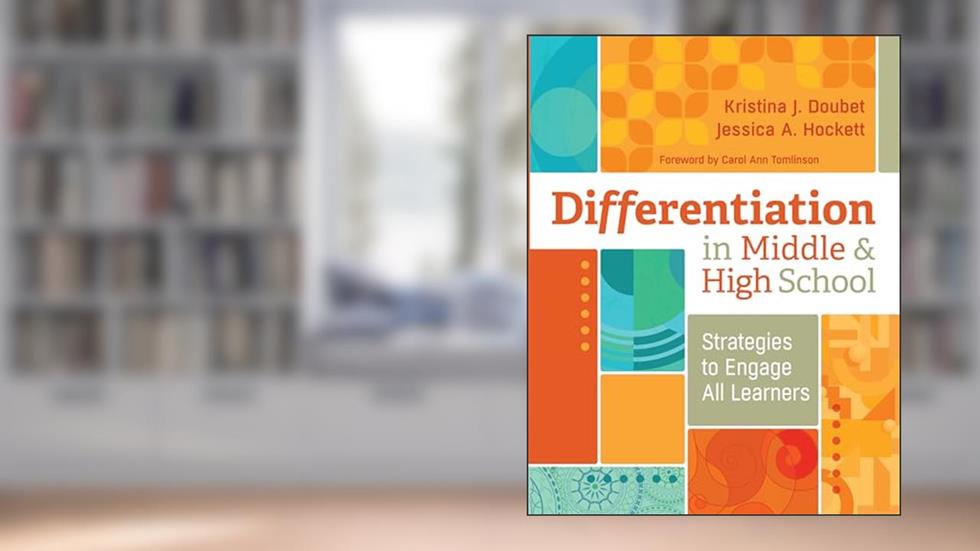 Differentiation in Middle and High School: Strategies to Engage All Learners, written by Kristina J. Doubet; Jessica A. Hockett