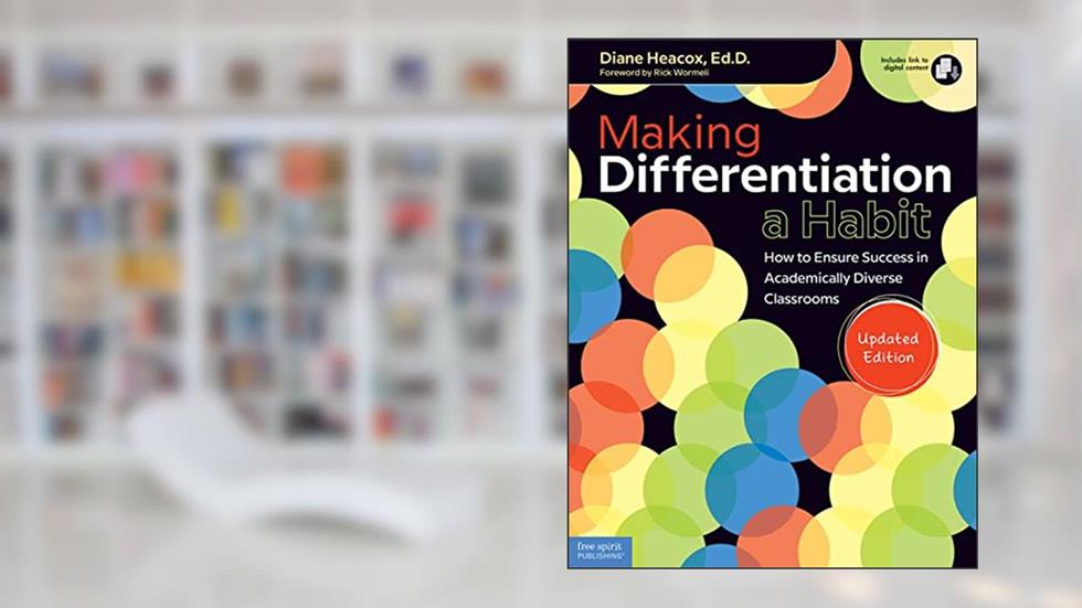 Making Differentiation a Habit: How to Ensure Success in Academically Diverse Classrooms (Free Spirit Professional®), written by Diane Heacox