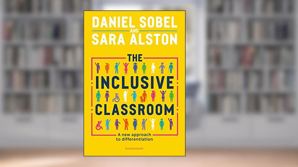 The Inclusive Classroom: A new approach to differentiation, written by Daniel Sobel; Sara Alston