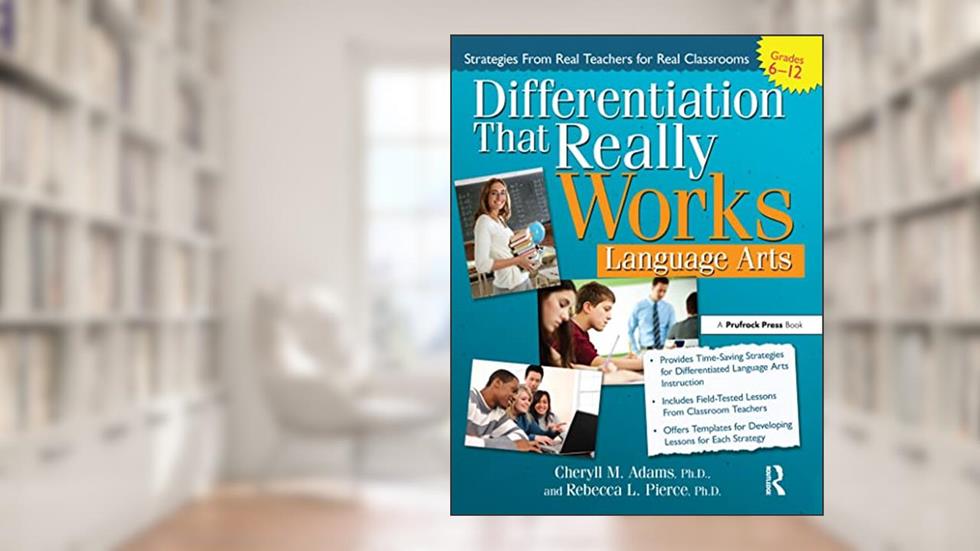Differentiation That Really Works: Language Arts (Grades 6-12), written by Cheryll M. Adams; Rebecca L. Pierce