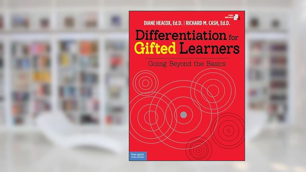 Differentiation for Gifted Learners: Going Beyond the Basics, written by Diane Heacox; Richard M. Cash
