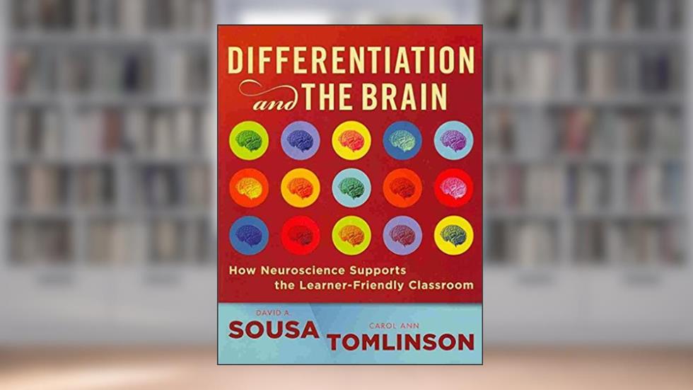 Differentiation and the Brain: How Neuroscience Supports the Learning-friendly Classroom, written by David A. Sousa; Carol A. Tomlinson