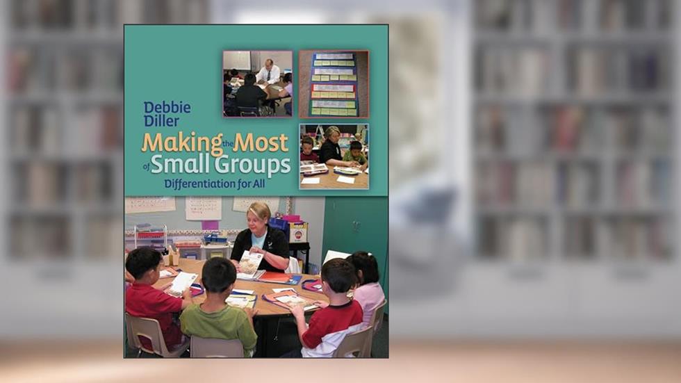 Making the Most of Small Groups: Rhetorical Comprehension, Critique, and Response, written by Debbie Diller