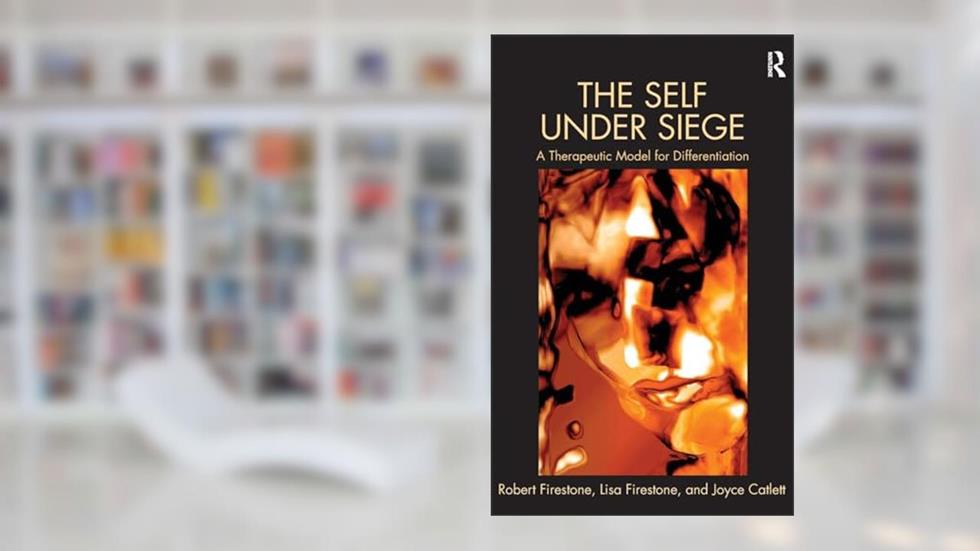 The Self Under Siege, written by Robert W. Firestone; Lisa Firestone; Joyce Catlett