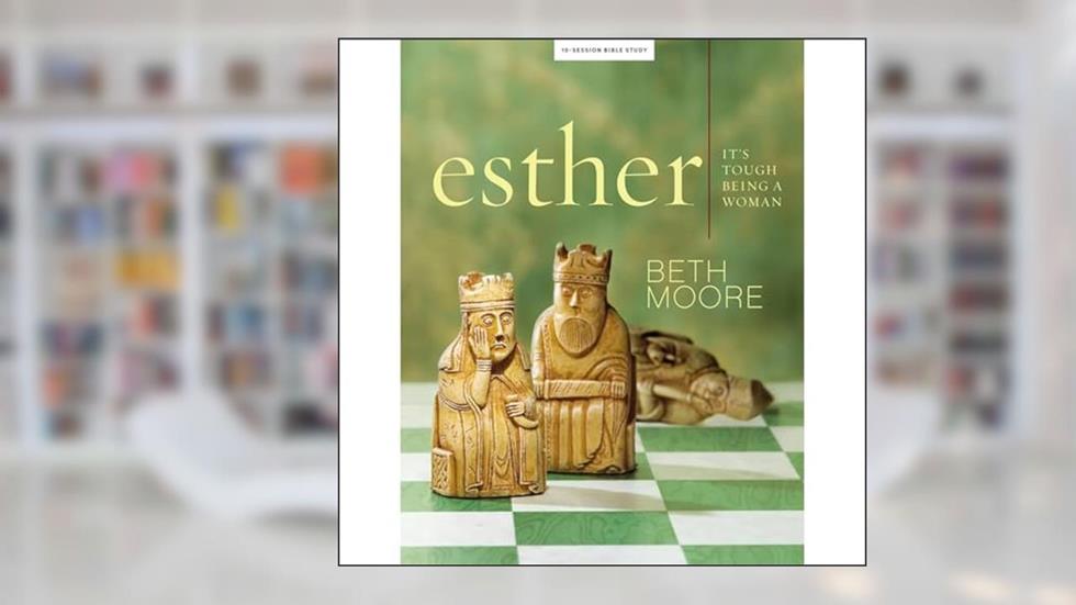 Esther - Bible Study Book: It's Tough Being a Woman, written by Beth Moore