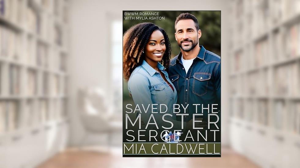 Saved By The Master Sergeant (The Brotherhood Book 1), written by Mia Caldwell; Mylia Ashton