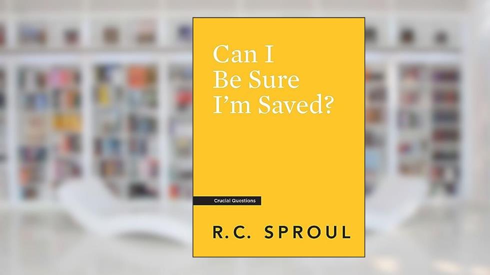 Can I Be Sure I'm Saved? (Crucial Questions), written by R.C. Sproul