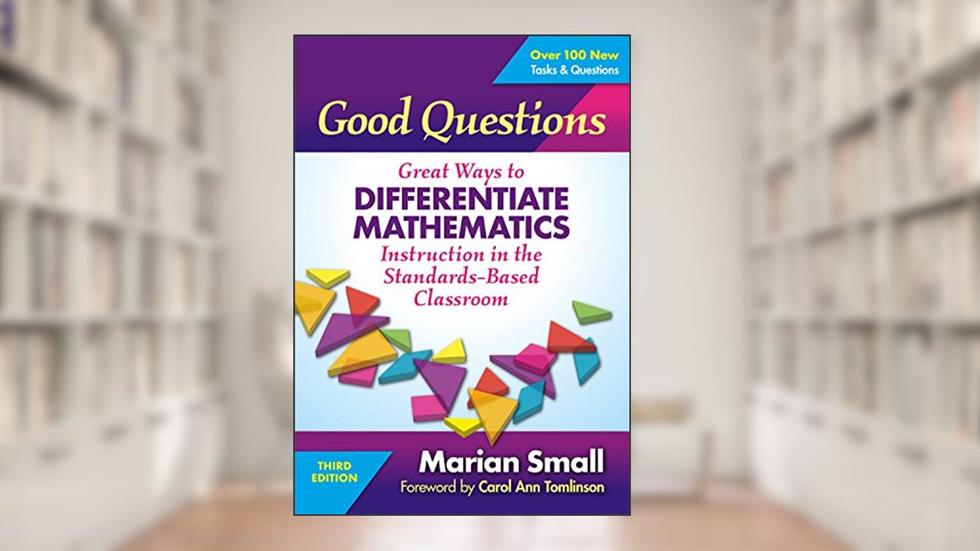 Good Questions: Great Ways to Differentiate Mathematics Instruction in the Standards-Based Classroom, written by Marian Small