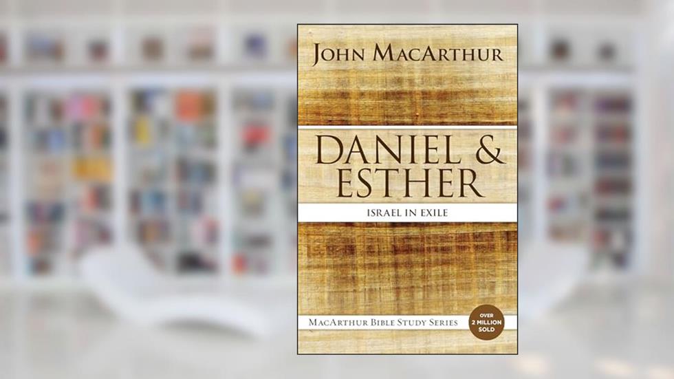 Daniel and Esther: Israel in Exile (MacArthur Bible Studies), written by John F. MacArthur