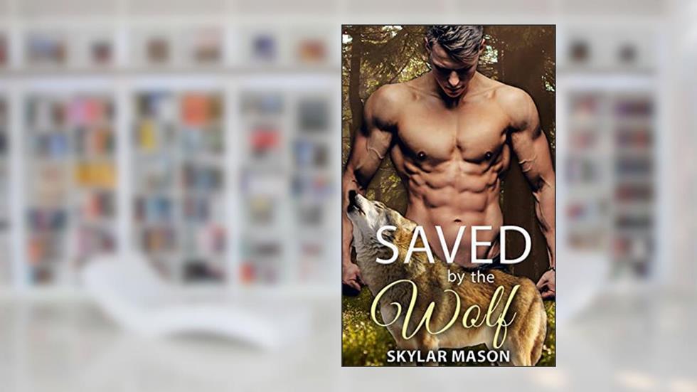 Saved by the Wolf (Forest Protectors), written by Skylar Mason