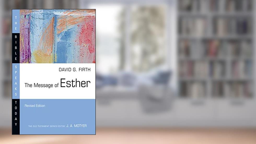 The Message of Esther (The Bible Speaks Today Series), written by David G. Firth