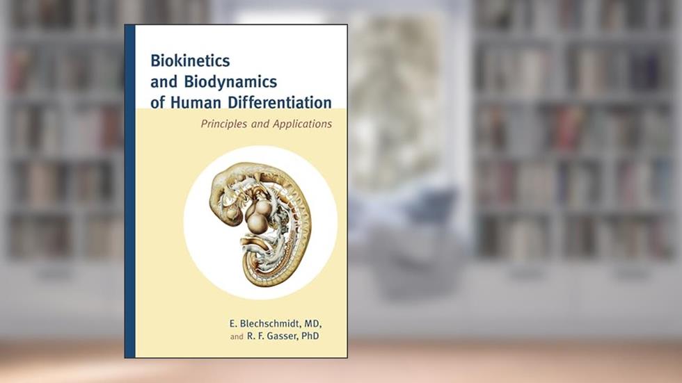 Biokinetics and Biodynamics of Human Differentiation: Principles and Applications, written by Erich Blechschmidt M.D.; R.F. Gasser Ph.D.