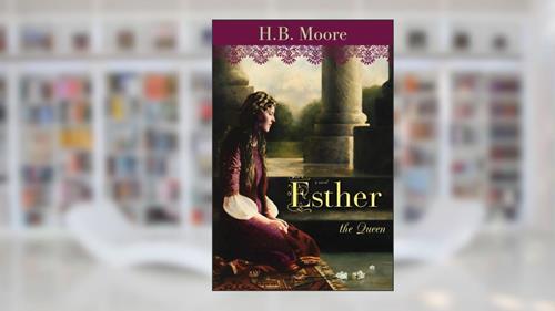 Cover from Esther the Queen, written by Moore, Heather B. Moore, H.B.
